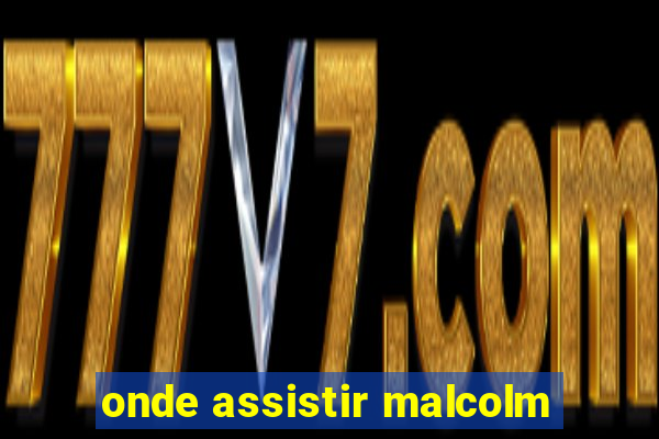 onde assistir malcolm